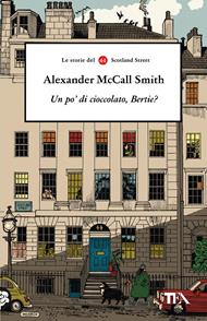 Un po' di cioccolato, Bertie? Le storie del 44 Scotland Street