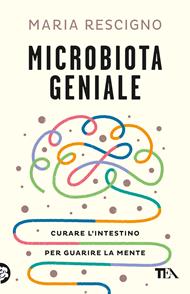 Microbiota geniale. Curare l'intestino per guarire la mente