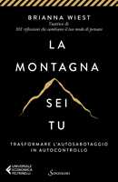 Libro La montagna sei tu. Trasformare l'autosabotaggio in autocontrollo  Brianna Wiest