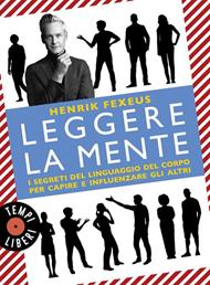  Leggere la mente. I segreti del linguaggio del corpo per capire e influenzare gli altri