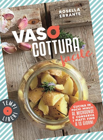  Vasocottura facile. Cucina in pochi minuti al microonde e conserva i piatti fino a 15 giorni -  Rosella Errante - copertina