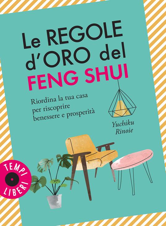 Le regole d'oro del feng shui. Riordina la tua casa per riscoprire benessere e prosperità -  Yuchico Rinoie - copertina