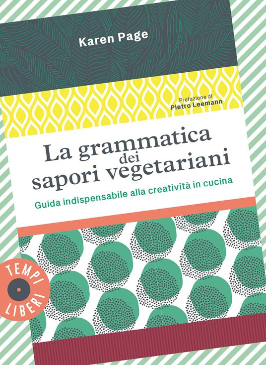 La grammatica dei sapori VEG. Guida indispensabile alla creatività in cucina. Ediz. illustrata -  Karen Page - copertina