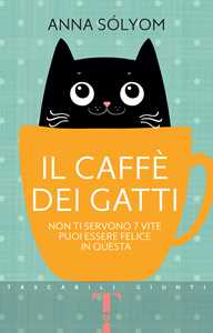 Libro Il caffè dei gatti. Non ti servono 7 vite, puoi essere felice in questa!  Anna Sólyom