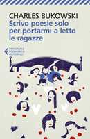 Libro  Scrivo poesie solo per portarmi a letto le ragazze  Charles Bukowski