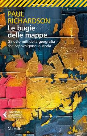 Libro Le bugie delle mappe. Gli otto miti della geografia che capovolgono la storia  Paul Richardson
