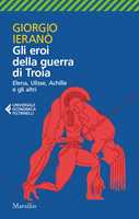 Libro Gli eroi della guerra di Troia. Elena, Ulisse, Achille e gli altri  Giorgio Ieranò