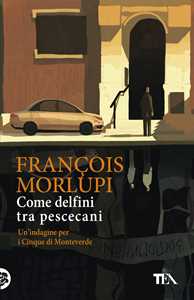 Libro  Come delfini tra pescecani. Un'indagine per i Cinque di Monteverde  François Morlupi