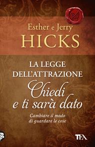 La legge dell'attrazione. Chiedi e ti sarà dato