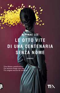 Libro Le otto vite di una centenaria senza nome  Mirinae Lee