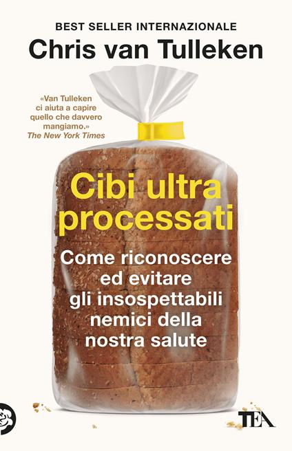 Cibi ultraprocessati. Come riconoscere ed evitare gli insospettabili nemici della nostra salute -  Chris Van Tulleken - copertina