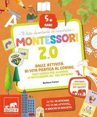  Montessori 2.0. Dalle attività di vita pratica al coding. Tanti giochi per allenare le intelligenze del tuo bambino. 5+ anni