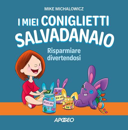 I miei coniglietti salvadanaio. Risparmiare divertendosi. Ediz. a colori - Mike Michalowicz - copertina