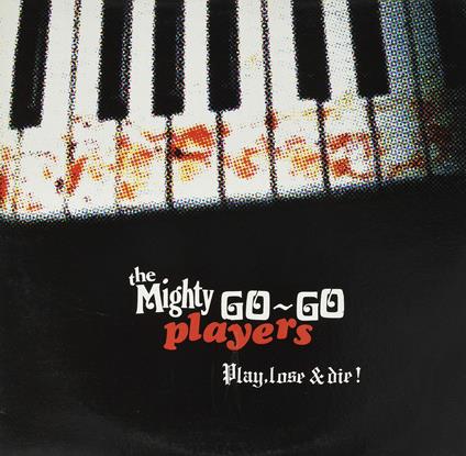Play, Lose and Die - Vinile LP di Mighty Go Go Players