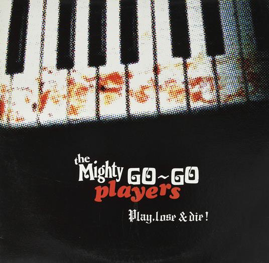 Play, Lose and Die - Vinile LP di Mighty Go Go Players