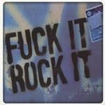 Fuck It, Rock It