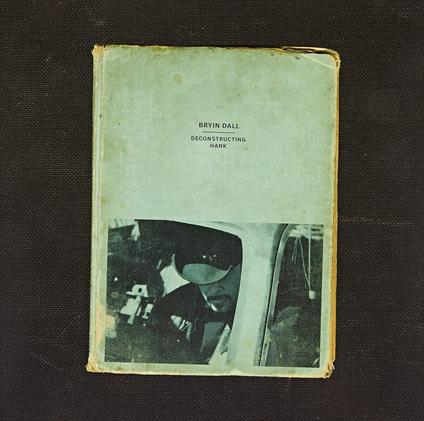 Deconstructing Hank - Vinile LP di Bryin Dall