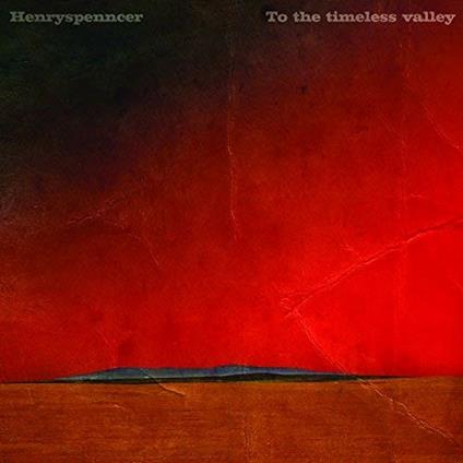 To the Timeless Valley - CD Audio di Henryspenncer