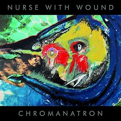 Chromanatron (Picture Disc) - Vinile LP di Nurse with Wound