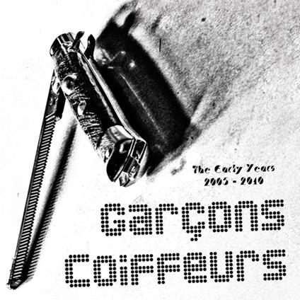 Early Years 2005-2010 - CD Audio di Garcons Coiffeurs