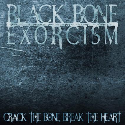 Crack The Bone, Break The Heart - Vinile LP di Black Bone Exorcism