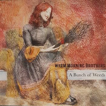 A Bunch of Weeds - CD Audio di Warm Morning Brothers