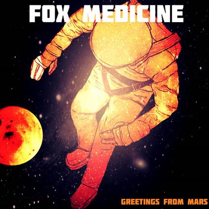 Greetings From Mars - CD Audio di Fox Medicine