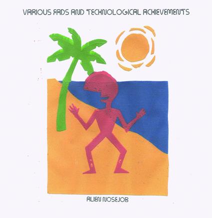 Various Fads And Technological Achievements - Vinile LP di Alien Nosejob