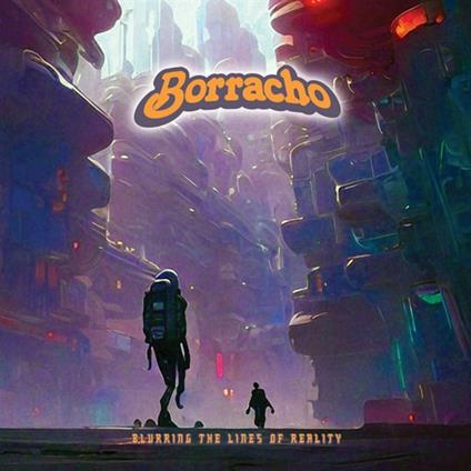 Blurring The Lines Of Reality - Vinile LP di Borracho