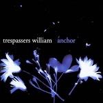 Anchor - Vinile LP di Trespassers William