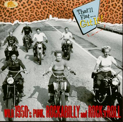 That'll Flat... Git It! Wild 1950'S Punk, Rockabilly And Rock 'N' Roll - CD Audio