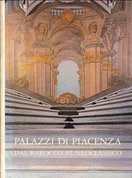 Palazzi di Piacenza dal Barocco al Neoclassico - Anna M. Matteucci - copertina