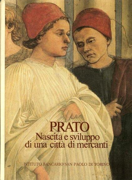 Prato. Nascita e sviluppo di una città di mercanti - Pietro Vestri,Silvestro Bardazzi - copertina
