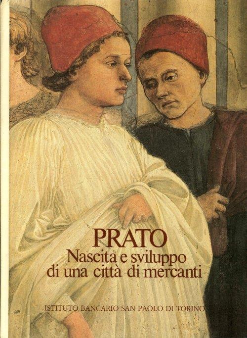 Prato. Nascita e sviluppo di una città di mercanti - Pietro Vestri,Silvestro Bardazzi - copertina