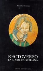 Rectoverso. La maiolica siciliana, secoli XVI e XVII. Maestri, botteghe, influenze
