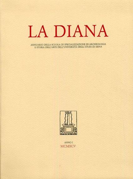 La Diana. Annuario della Scuola di Specializzazione in Archeologia e Storia dell'Arte dell'Università degli Studi di Siena. Anno I. 1995 - copertina