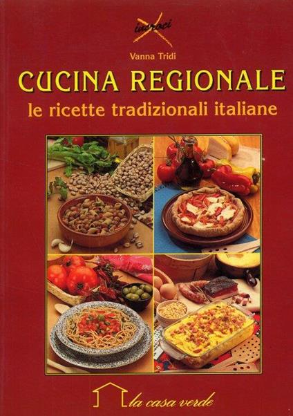 Cucina regionale. Le ricette tradizionali italiane - Vanna Tridi - copertina