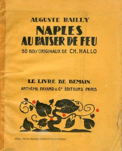 Naples au Baiser de Feu. N.50. 30 Bois Originaux de Ch. Hallo. Le Livre de Demain - Auguste Bailly - copertina