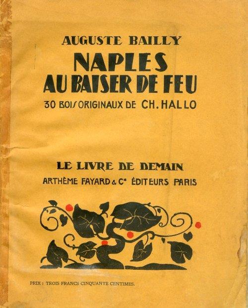 Naples au Baiser de Feu. N.50. 30 Bois Originaux de Ch. Hallo. Le Livre de Demain - Auguste Bailly - copertina