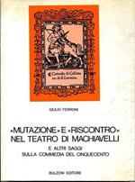 Mutazione e riscontro nel teatro di Machiavelli e altri saggi sulla commedia del Cinquecento