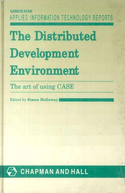 The Distributed Development Environment. The Art of Using CASE Computer-aided Software Engineering - copertina