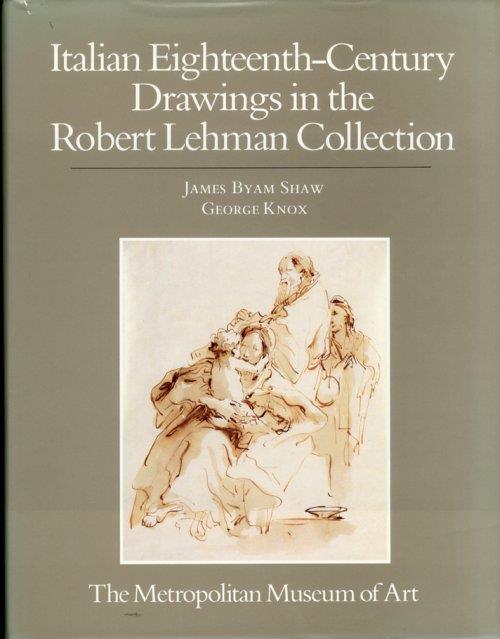 The Robert Lehman Collection. Vi. Italian Eighteenth Century Drawings - James Byam Shaw,George Knox - copertina