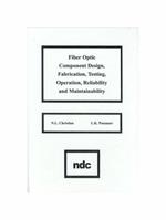 Fiber Optic Component Design, Fabrication, Testing, Operation, Reliability and Maintainability