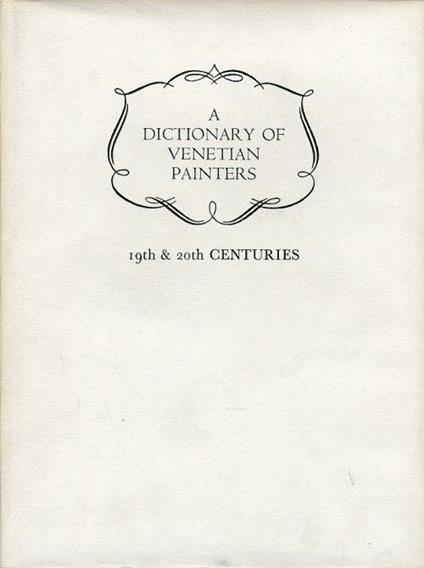 A Dictionary of Venetian Painters. 19th & 20th centuries - Pietro Zampetti - copertina