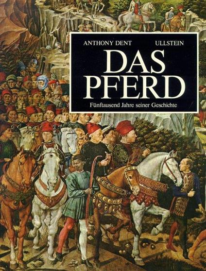 Das Pferd. Fünftausend jahre seiner geschichte - Anthony Dent - copertina