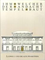 Ihm, Welcher Der Andacht Tempel Baut... Ludwig I. Und Die Alte Pinakothek. Festschrift Zum Jubilaumsjahr 1986