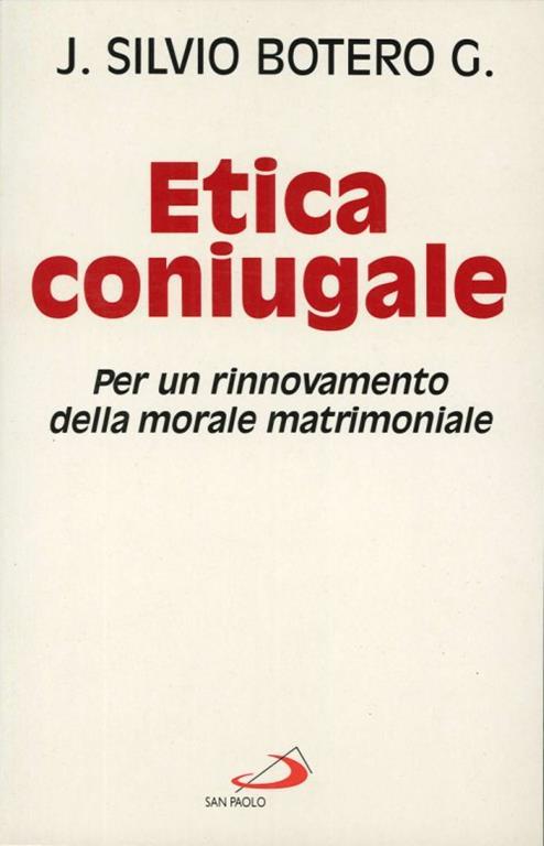 Etica coniugale. Per un rinnovamento della morale matrimoniale - J. Silvio Botero Giraldo - copertina