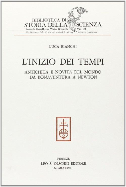 L' inizio dei tempi. Antichità e novità del mondo da Bonaventura a Newton - Luca Bianchi - copertina