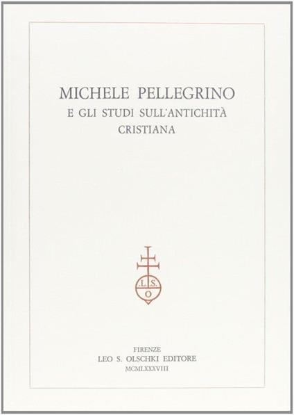 Michele Pellegrino e gli studi sull'antichità cristiana - copertina