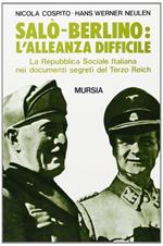 Salò-Berlino: l'alleanza difficile. La Repubblica Sociale Italiana nei documenti segreti del Terzo Reich